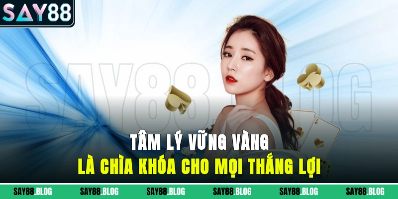 Tâm lý vững vàng là chìa khóa cho mọi thắng lợi